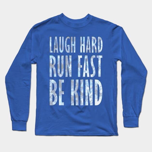 Laugh Hard - Run Fast - Be Kind 4 Long Sleeve T-Shirt by KingPagla